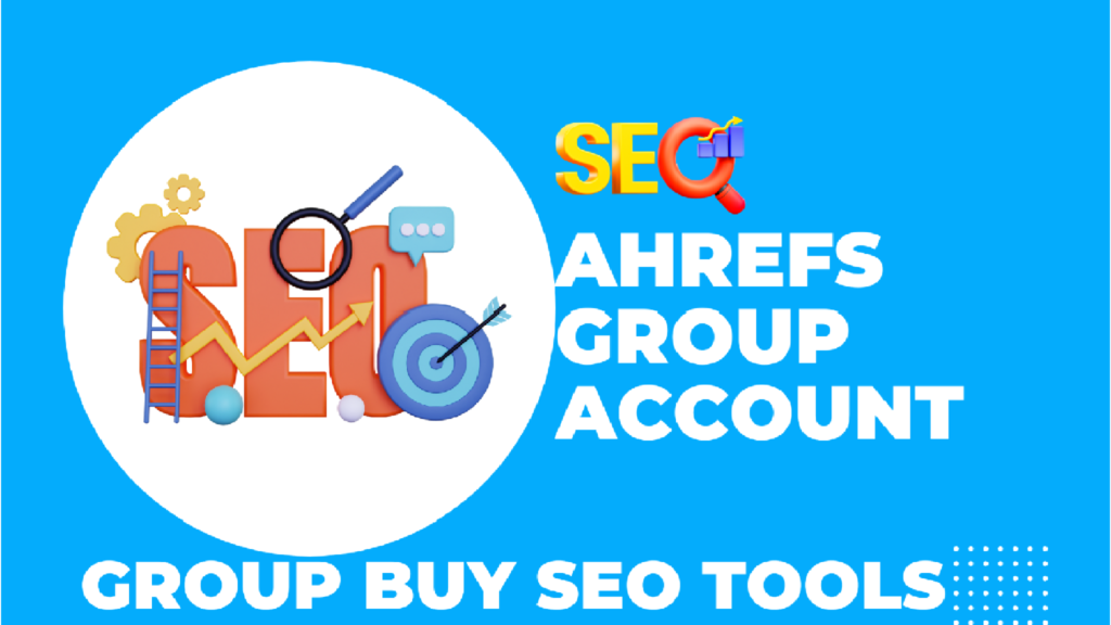 Affordable SEO Excellence: How Ahrefs And Semrush Group Buy Transforms Your Strategy